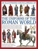 An illustrated Encyclopedia of the uniforms of the Roman World. 9780754823872