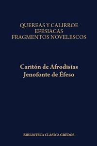 Quereas y Calírroe/Caritón de Afrodisias. Efesíacas/Jenofonte de Éfeso. 9788424935207