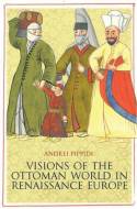 Visions of the Ottoman World in Renaissance Europe. 9781849041997