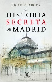 La historia secreta de Madrid. 9788467007503