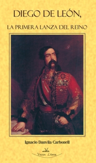 Diego de León, la primera lanza del reino. 9788498210637