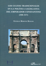 Los cultos tradicionales en la política legislativa del Emperador Constantino (306-337). 9788490314708