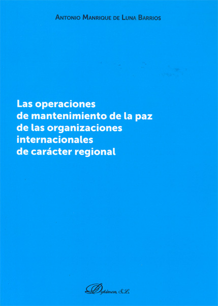 Las operaciones de mantenimiento de la paz de las organizaciones internacionales de carácter regional. 9788490315743