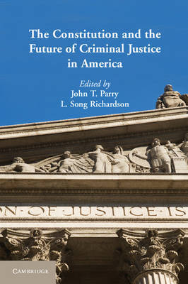 The Constitution and the future of criminal justice in America. 9781107605220