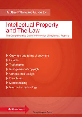 A Straightforward guide to intellectual property and the Law. 9781847163929
