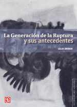 La Generación de la Ruptura y sus antecedentes. 9786071611284