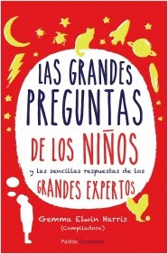 La grandes preguntas de los niños y las sencillas respuestas de los grandes expertos. 9788449329616