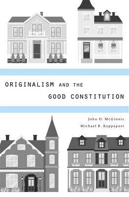 Originalism and the good constitution. 9780674725072