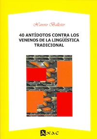 40 antídotos contra los venenos de la lingüística tradicional. 9788492658299