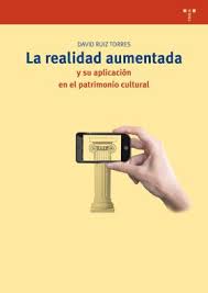 La realidad aumentada y su aplicación en el patrimonio cultural. 9788497047210