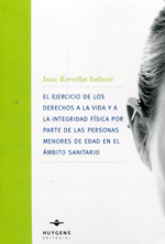 El ejercicio de los derechos a la vida y a la integridad física por parte de las personas menores de edad en el ámbito sanitario. 9788415663232