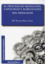 El proceso de mediación, capacidad y habilidades del mediador. 9788490316306