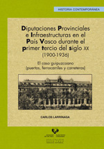 Diputaciones provinciales e infraestructuras en el País Vasco durante el primer tercio del siglo XX (1900-1936)