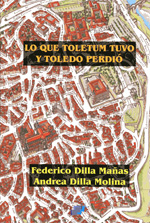 Lo que Toletum tuvo y Toledo perdió. 9788415352648