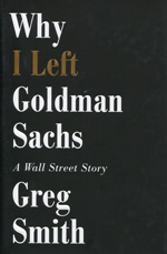Why I left Goldman Sachs. 9781455527472