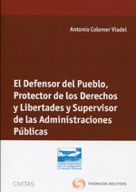 El Defensor del Pueblo, protector de los derechos y libertades y supervisor de las Administraciones Públicas. 9788447041466