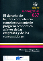 El derecho de la libre competencia como instrumento de progreso económico a favor de las empresas y de los consumidores. 9788490049594