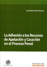 La adhesión a los recursos de apelación y casación en el proceso penal. 9788490142028