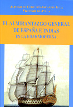 El almirantazgo general de España e Indias en la Edad Moderna. 9788493806910