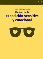 Manual de la exposición sensitiva y emocional. 9788497046558
