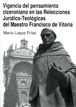 Vigencia del pensamiento ciceroniano en las relecciones jurídico-teológicas del Maestro Francisco de Vitoria. 9788498369984