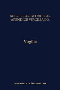 Bucólicas. Geórgicas. Apéndice Virgiliano