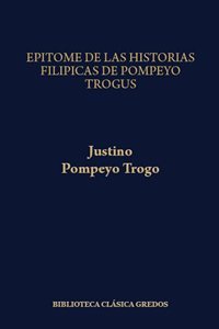 Epítome de las historias/Justino.  Filípicas de Pompeyo.  Trogus/ Pompeyo Trogo