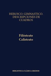 Heroico; Gimnástico;  Descripciones de cuadros/Filóstrato.  Descripciones/Calístrato. 9788424918002