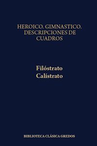 Heroico; Gimnástico;  Descripciones de cuadros/Filóstrato.  Descripciones/Calístrato