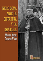 Isidro Gomá ante la dictadura y la república. 9788493897956