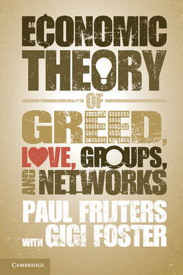 An economic theory of greed, love, groups, and networks
