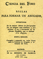 Ciencia del Foro ó reglas para formar un abogado, extractadas de los mejores autores de jurisprudencia, asi antiguos como modernos; y acomodadas al uso é instruccion de los jovenes españoles, que se dedican á la abogacía. 9788495636898