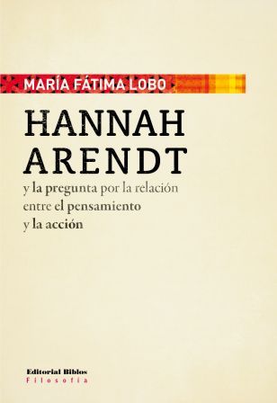 Hannah Arendt y la pregunta por la relación entre el pensamiento y la acción. 9789876910897