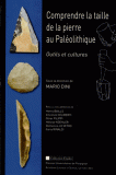 Comprendre la taille de la pierre au Paléolithique. 9782354121679