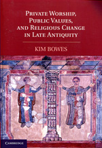 Private worship, public values, and religious change in Late Antiquity. 9781107400498