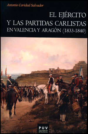 El ejército y las partidas carlistas en Valencia y Aragón (1833-1840). 9788437090849