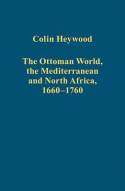 The Ottoman world, the Mediterranean and North Africa, 1660-1760. 9781409464822