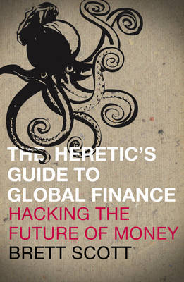 The heretic's guide to global finance. 9780745333502