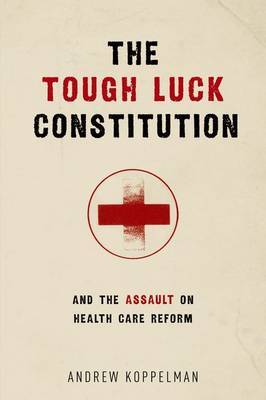 The tough luck constitution and the assault on health care reform