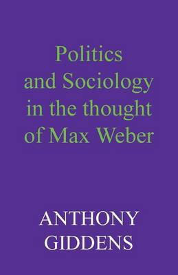 Politics and sociology in the thought of Max Weber