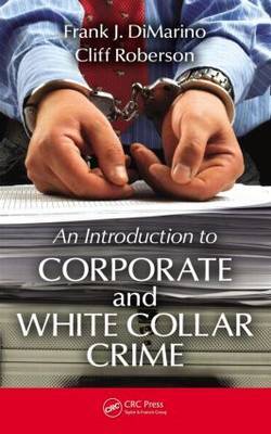 An introduction to corporate and white collar crime. 9781439851586