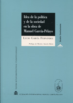 Idea de la política y de la sociedad en la obra de Manuel García-Pelayo. 9788425915628