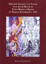 Fernando Gallego y su taller en el Altar Mayor de Santa María la Mayor de Trujillo (Cáceres) Ca. 1490. 9788461235506