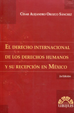 El Derecho internacional de los Derechos Humanos y su recepción en México. 9786078127740