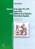 Impresos de los siglos XVI y XVII conservados en la Biblioteca de la Fundación Universitaria Española. 9788473928168