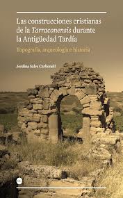 Las construcciones cristianas de la Tarraconensis durante la Antigüedad Tardía. 9788447536085