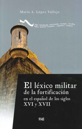 El léxico militar de la fortificación en el español de los siglos XVI y XVII