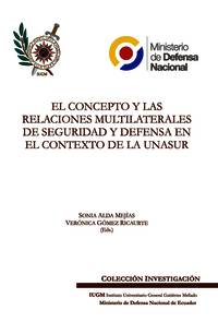 El concepto y las relaciones multilaterales de seguridad y defensa en el contexto de la UNASUR. 9788461605354