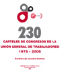 230 Carteles de congresos de la Unión General de Trabajadores 1976-2008