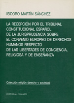 La recepción por el Tribunal Constitucional Español de la jurisprudencia sobre el Convenio Europeo de Derechos Humanos respecto de las libertades de conciencia, religiosa y de enseñanza